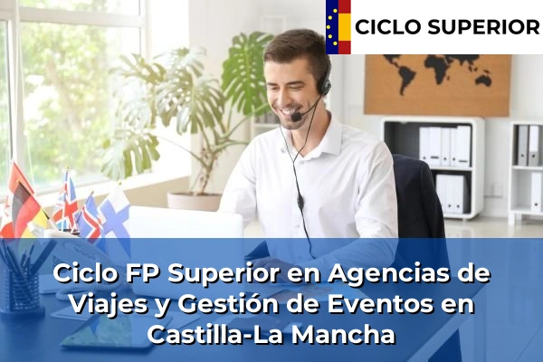 Ciclo FP de Grado Superior de Agencias de Viajes y Gestión de Eventos en Castilla-La Mancha