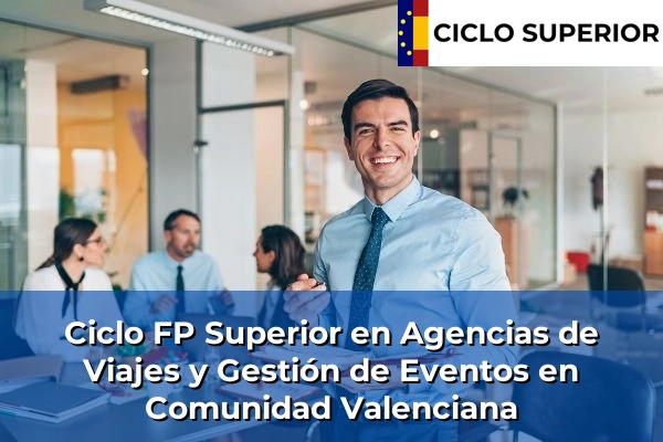 Ciclo FP de Grado Superior de Agencias de Viajes y Gestión de Eventos en Comunidad Valenciana