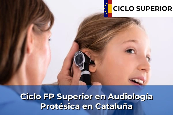 Ciclo FP de Grado Superior de Audiología Protésica en Cataluña