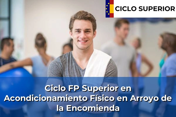 Ciclo FP de Grado Superior de Acondicionamiento Físico en Arroyo de la Encomienda