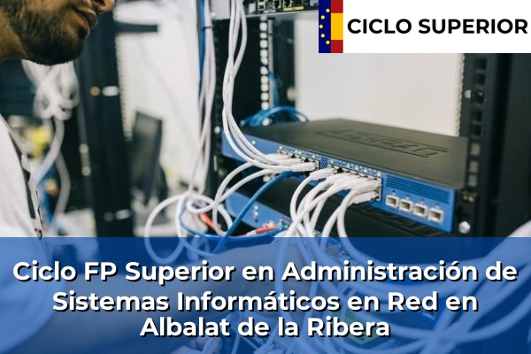 Ciclo FP de Grado Superior de Administración de Sistemas Informáticos en Red en Albalat de la Ribera