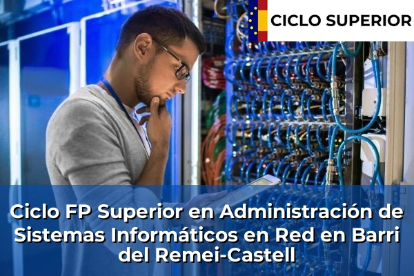 Ciclo FP de Grado Superior de Administración de Sistemas Informáticos en Red en Barri del Remei-Castell