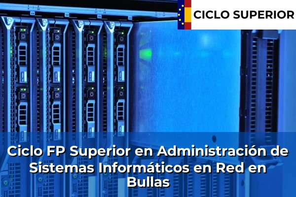 Ciclo FP de Grado Superior de Administración de Sistemas Informáticos en Red en Bullas