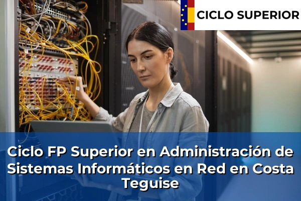 Ciclo FP de Grado Superior de Administración de Sistemas Informáticos en Red en Costa Teguise