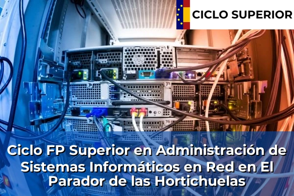 Ciclo FP de Grado Superior de Administración de Sistemas Informáticos en Red en El Parador de las Hortichuelas