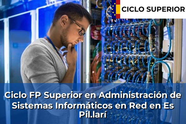 Ciclo FP de Grado Superior de Administración de Sistemas Informáticos en Red en Es Pil.larí Ciclo FP de Grado Superior de Administración de Sistemas Informáticos en Red en Es Pil.larí