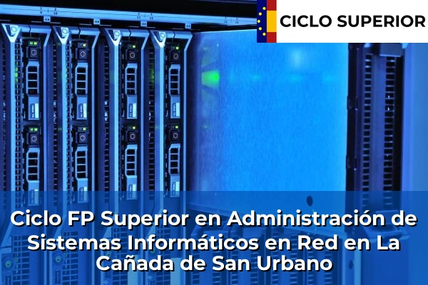 Ciclo FP de Grado Superior de Administración de Sistemas Informáticos en Red en La Cañada de San Urbano