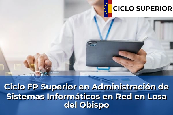 Ciclo FP de Grado Superior de Administración de Sistemas Informáticos en Red en Losa del Obispo