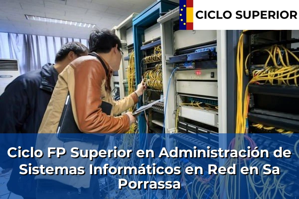 Ciclo FP de Grado Superior de Administración de Sistemas Informáticos en Red en Sa Porrassa Ciclo FP de Grado Superior de Administración de Sistemas Informáticos en Red en Sa Porrassa