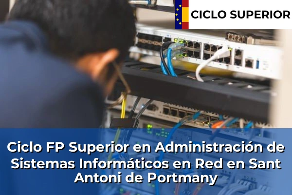 Ciclo FP de Grado Superior de Administración de Sistemas Informáticos en Red en Sant Antoni de Portmany Ciclo FP de Grado Superior de Administración de Sistemas Informáticos en Red en Sant Antoni de Portmany