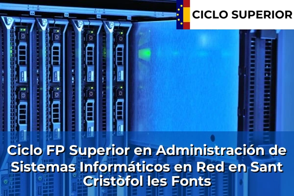Ciclo FP de Grado Superior de Administración de Sistemas Informáticos en Red en Sant Cristòfol les Fonts