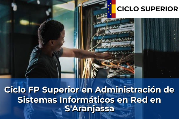 Ciclo FP de Grado Superior de Administración de Sistemas Informáticos en Red en S'Aranjassa Ciclo FP de Grado Superior de Administración de Sistemas Informáticos en Red en S'Aranjassa