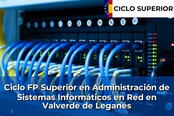 Ciclo FP de Grado Superior de Administración de Sistemas Informáticos en Red en Valverde de Leganés