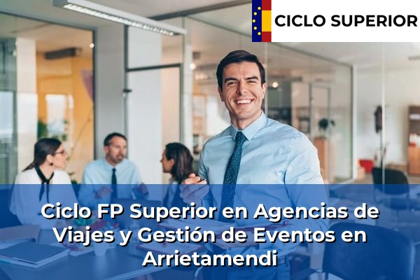 Ciclo FP de Grado Superior de Agencias de Viajes y Gestión de Eventos en Arrietamendi Ciclo FP de Grado Superior de Agencias de Viajes y Gestión de Eventos en Arrietamendi