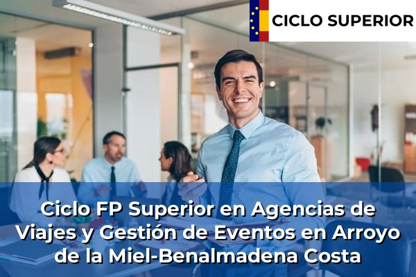 Ciclo FP de Grado Superior de Agencias de Viajes y Gestión de Eventos en Arroyo de la Miel-Benalmadena Costa