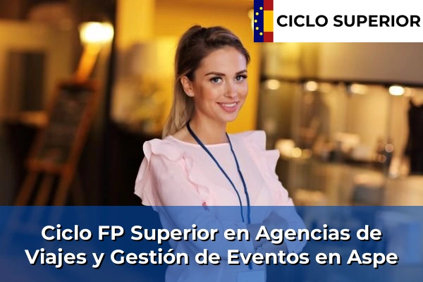 Ciclo FP de Grado Superior de Agencias de Viajes y Gestión de Eventos en Aspe
