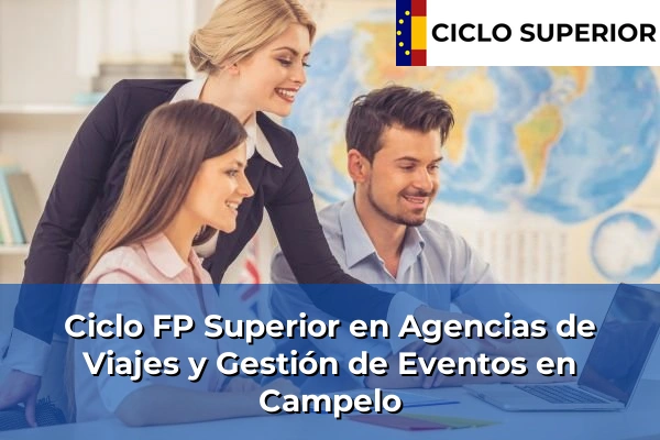 Ciclo FP de Grado Superior de Agencias de Viajes y Gestión de Eventos en Campelo