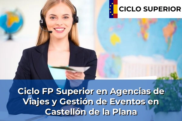 Ciclo FP de Grado Superior de Agencias de Viajes y Gestión de Eventos en Castellón de la Plana