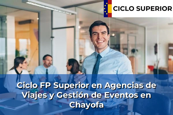 Ciclo FP de Grado Superior de Agencias de Viajes y Gestión de Eventos en Chayofa