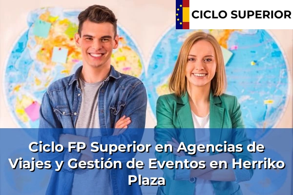Ciclo FP de Grado Superior de Agencias de Viajes y Gestión de Eventos en Herriko Plaza Ciclo FP de Grado Superior de Agencias de Viajes y Gestión de Eventos en Herriko Plaza