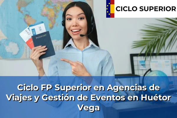 Ciclo FP de Grado Superior de Agencias de Viajes y Gestión de Eventos en Huétor Vega