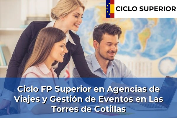 Ciclo FP de Grado Superior de Agencias de Viajes y Gestión de Eventos en Las Torres de Cotillas