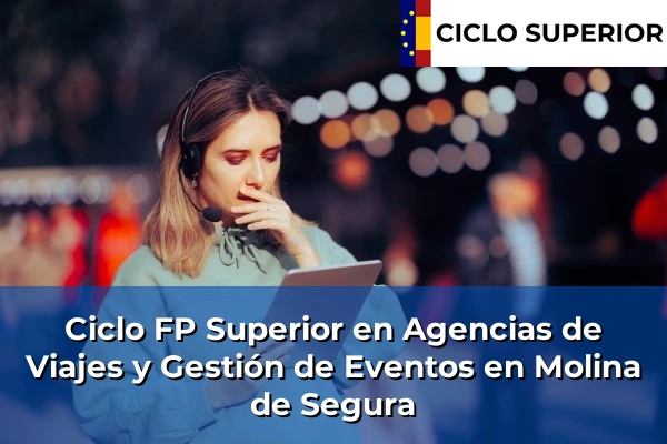Ciclo FP de Grado Superior de Agencias de Viajes y Gestión de Eventos en Molina de Segura