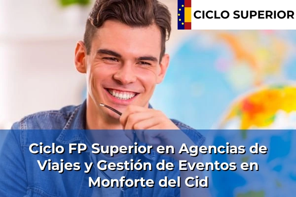 Ciclo FP de Grado Superior de Agencias de Viajes y Gestión de Eventos en Monforte del Cid