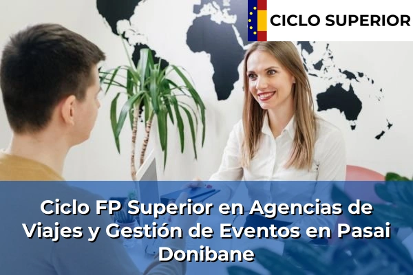Ciclo FP de Grado Superior de Agencias de Viajes y Gestión de Eventos en Pasai Donibane Ciclo FP de Grado Superior de Agencias de Viajes y Gestión de Eventos en Pasai Donibane