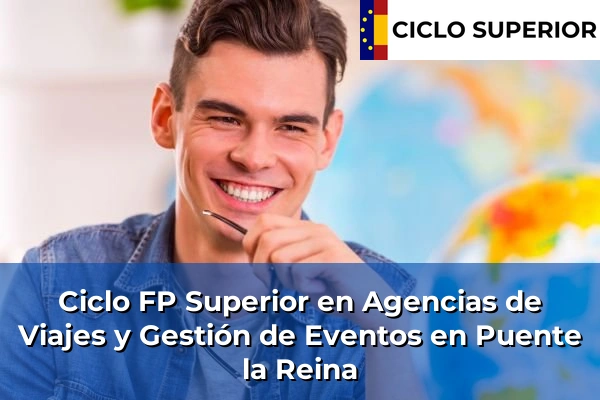 Ciclo FP de Grado Superior de Agencias de Viajes y Gestión de Eventos en Puente la Reina Ciclo FP de Grado Superior de Agencias de Viajes y Gestión de Eventos en Puente la Reina