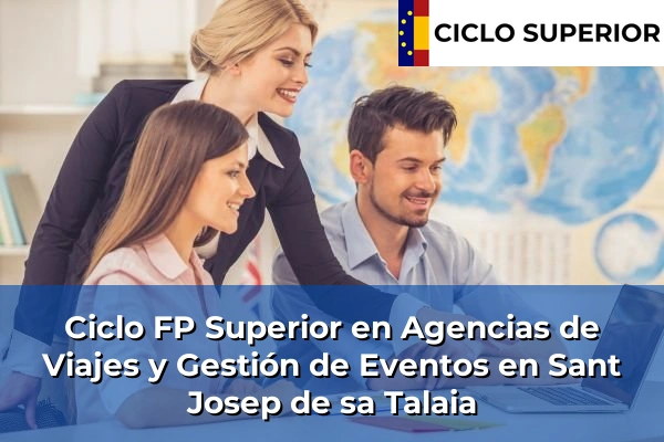 Ciclo FP de Grado Superior de Agencias de Viajes y Gestión de Eventos en Sant Josep de sa Talaia