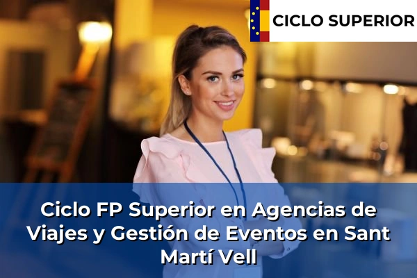 Ciclo FP de Grado Superior de Agencias de Viajes y Gestión de Eventos en Sant Martí Vell
