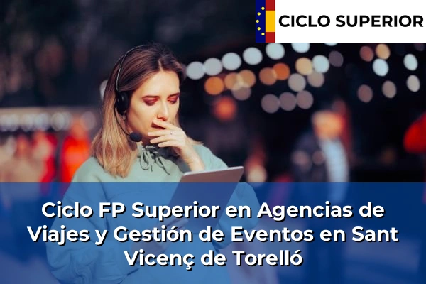 Ciclo FP de Grado Superior de Agencias de Viajes y Gestión de Eventos en Sant Vicenç de Torelló