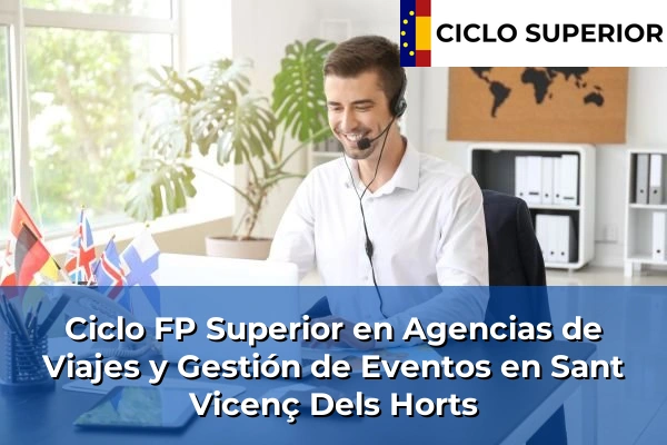 Ciclo FP de Grado Superior de Agencias de Viajes y Gestión de Eventos en Sant Vicenç Dels Horts