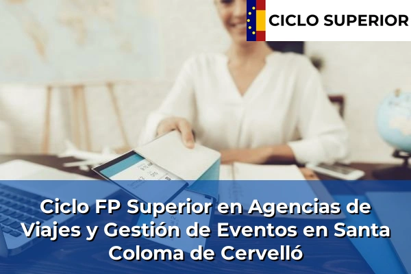 Ciclo FP de Grado Superior de Agencias de Viajes y Gestión de Eventos en Santa Coloma de Cervelló