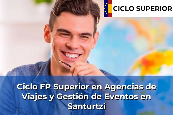 Ciclo FP de Grado Superior de Agencias de Viajes y Gestión de Eventos en Santurtzi Ciclo FP de Grado Superior de Agencias de Viajes y Gestión de Eventos en Santurtzi