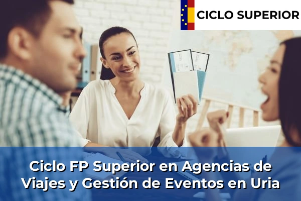 Ciclo FP de Grado Superior de Agencias de Viajes y Gestión de Eventos en Uria Ciclo FP de Grado Superior de Agencias de Viajes y Gestión de Eventos en Uria
