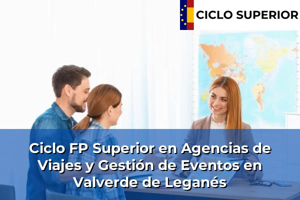 Ciclo FP de Grado Superior de Agencias de Viajes y Gestión de Eventos en Valverde de Leganés