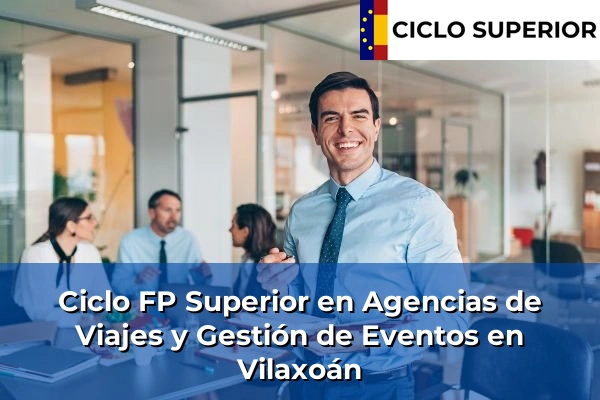 Ciclo FP de Grado Superior de Agencias de Viajes y Gestión de Eventos en Vilaxoán