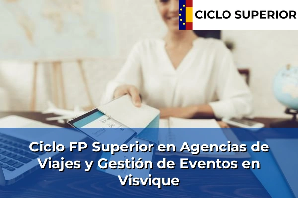 Ciclo FP de Grado Superior de Agencias de Viajes y Gestión de Eventos en Visvique