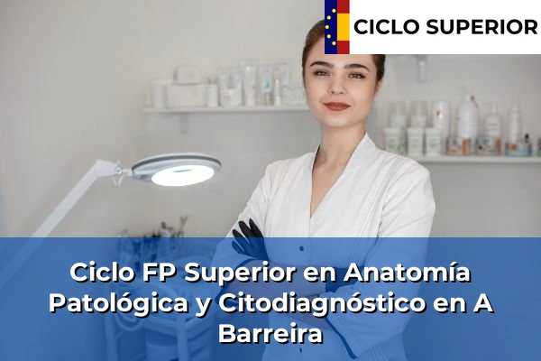 Ciclo FP de Grado Superior de Anatomía Patológica y Citodiagnóstico en A Barreira