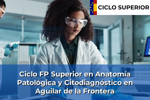 Ciclo FP de Grado Superior de Anatomía Patológica y Citodiagnóstico en Aguilar de la Frontera
