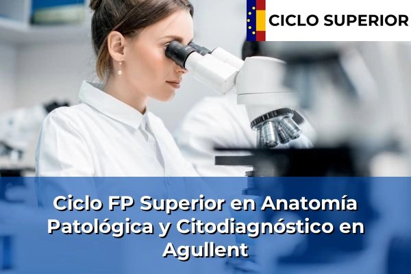 Ciclo FP de Grado Superior de Anatomía Patológica y Citodiagnóstico en Agullent