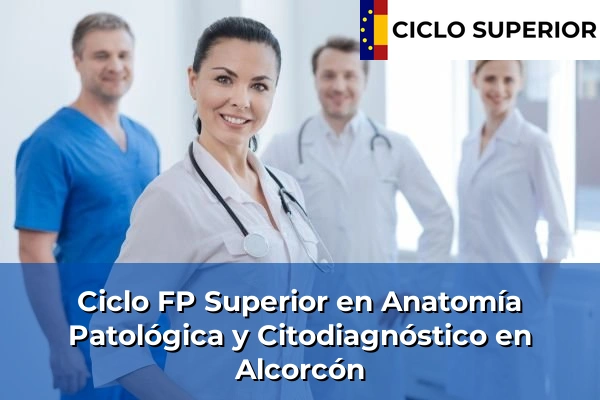 Ciclo FP de Grado Superior de Anatomía Patológica y Citodiagnóstico en Alcorcón Ciclo FP de Grado Superior de Anatomía Patológica y Citodiagnóstico en Alcorcón