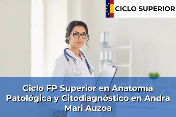 Ciclo FP de Grado Superior de Anatomía Patológica y Citodiagnóstico en Andra Mari Auzoa