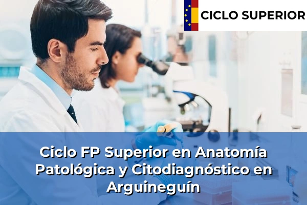 Ciclo FP de Grado Superior de Anatomía Patológica y Citodiagnóstico en Arguineguín