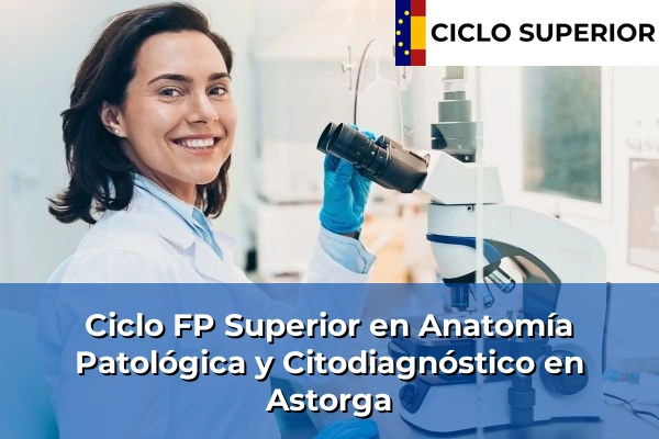 Ciclo FP de Grado Superior de Anatomía Patológica y Citodiagnóstico en Astorga Ciclo FP de Grado Superior de Anatomía Patológica y Citodiagnóstico en Astorga
