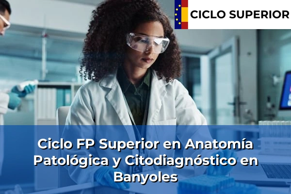 Ciclo FP de Grado Superior de Anatomía Patológica y Citodiagnóstico en Banyoles
