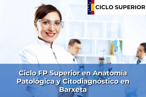 Ciclo FP de Grado Superior de Anatomía Patológica y Citodiagnóstico en Barxeta