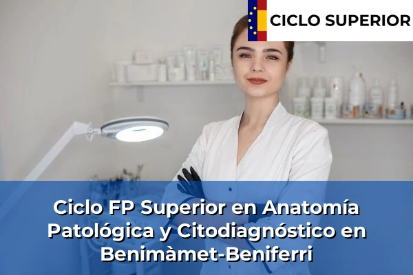 Ciclo FP de Grado Superior de Anatomía Patológica y Citodiagnóstico en Benimàmet-Beniferri